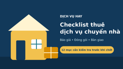 Checklist thuê dịch vụ chuyển nhà với 12 mục cần kiểm tra